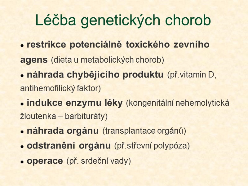 Léčba genetických chorob  restrikce potenciálně toxického zevního agens (dieta u metabolických chorob) 